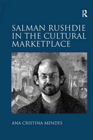 Salman Rushdie in the Cultural Marketplace de Ana Cristina Mendes