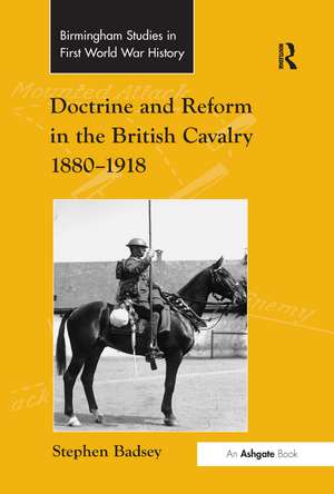 Doctrine and Reform in the British Cavalry 1880–1918 de Stephen Badsey