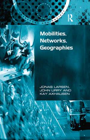 Mobilities, Networks, Geographies de Jonas Larsen