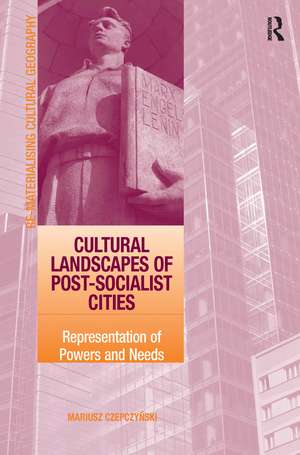 Cultural Landscapes of Post-Socialist Cities: Representation of Powers and Needs de Mariusz Czepczynski