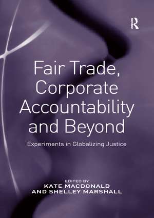 Fair Trade, Corporate Accountability and Beyond: Experiments in Globalizing Justice de Shelley Marshall