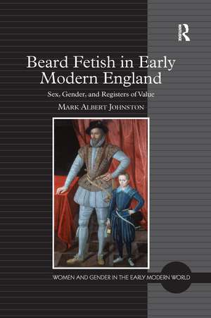 Beard Fetish in Early Modern England: Sex, Gender, and Registers of Value de Mark Albert Johnston