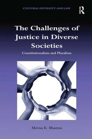 The Challenges of Justice in Diverse Societies: Constitutionalism and Pluralism de Meena K. Bhamra