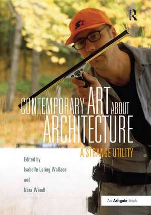 Contemporary Art About Architecture: A Strange Utility de Isabelle Loring Wallace