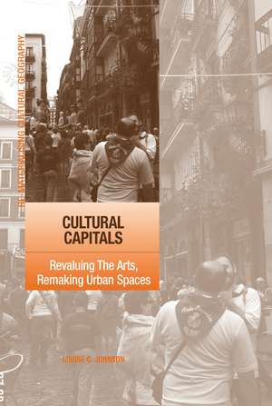 Cultural Capitals: Revaluing The Arts, Remaking Urban Spaces de Louise Johnson