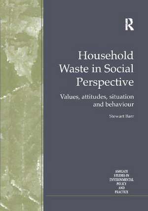 Household Waste in Social Perspective: Values, Attitudes, Situation and Behaviour de Stewart Barr