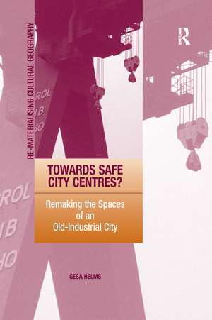 Towards Safe City Centres?: Remaking the Spaces of an Old-Industrial City de Gesa Helms