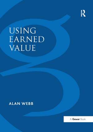 Using Earned Value: A Project Manager's Guide de Alan Webb