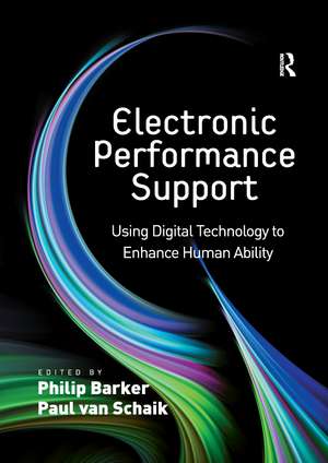 Electronic Performance Support: Using Digital Technology to Enhance Human Ability de Paul van Schaik