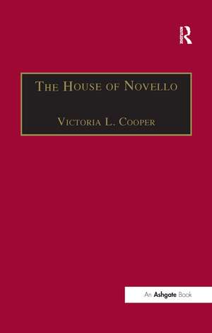 The House of Novello: Practice and Policy of a Victorian Music Publisher, 1829–1866 de Victoria L. Cooper