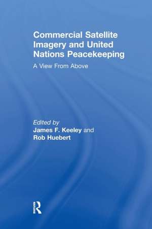 Commercial Satellite Imagery and United Nations Peacekeeping: A View From Above de Rob Huebert