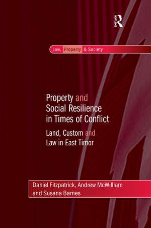 Property and Social Resilience in Times of Conflict: Land, Custom and Law in East Timor de Daniel Fitzpatrick