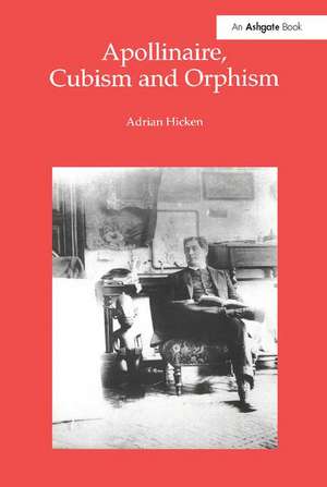 Apollinaire, Cubism and Orphism de Adrian Hicken