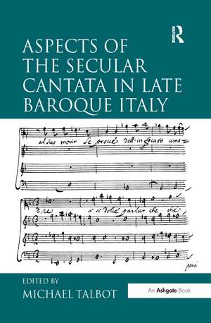 Aspects of the Secular Cantata in Late Baroque Italy de Michael Talbot