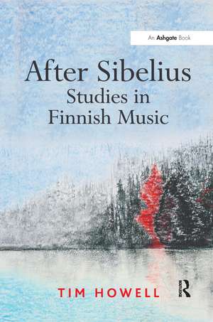 After Sibelius: Studies in Finnish Music de Tim Howell