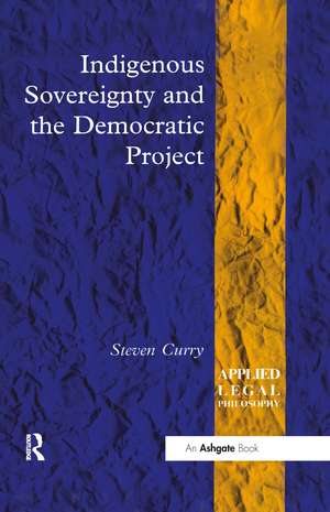 Indigenous Sovereignty and the Democratic Project de Steven Curry