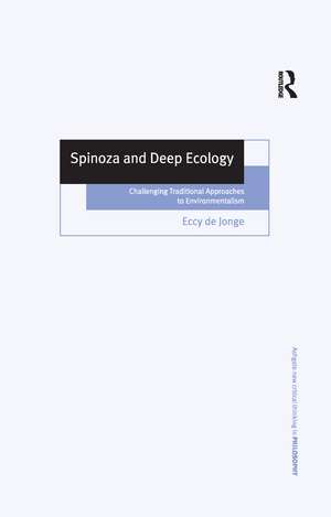 Spinoza and Deep Ecology: Challenging Traditional Approaches to Environmentalism de Eccy de Jonge