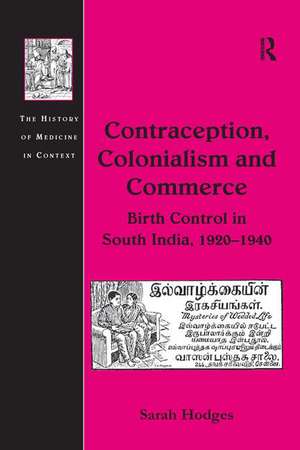 Contraception, Colonialism and Commerce: Birth Control in South India, 1920–1940 de Sarah Hodges