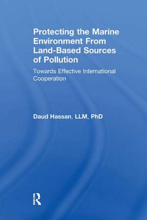 Protecting the Marine Environment From Land-Based Sources of Pollution: Towards Effective International Cooperation de Daud Hassan