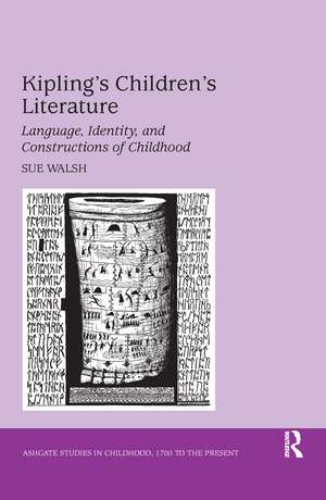 Kipling's Children's Literature: Language, Identity, and Constructions of Childhood de Sue Walsh