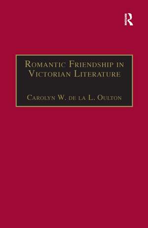 Romantic Friendship in Victorian Literature de Carolyn W. de la L. Oulton