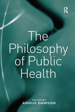 The Philosophy of Public Health de Angus Dawson