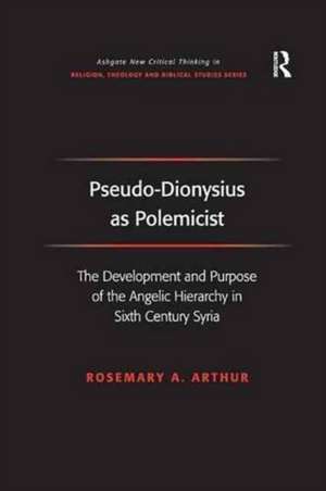 Pseudo-Dionysius as Polemicist: The Development and Purpose of the Angelic Hierarchy in Sixth Century Syria de Rosemary A. Arthur