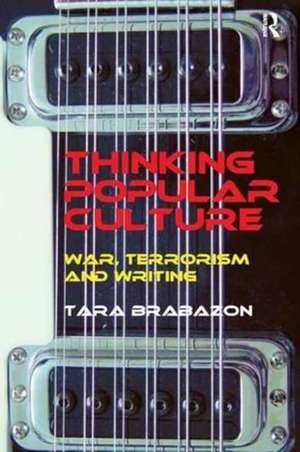 Thinking Popular Culture: War, Terrorism and Writing de Tara Brabazon