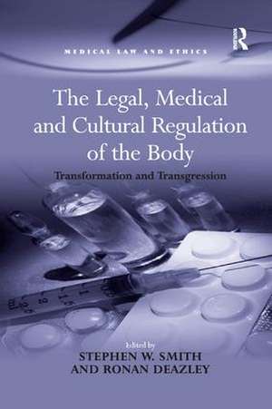 The Legal, Medical and Cultural Regulation of the Body: Transformation and Transgression de Stephen W. Smith