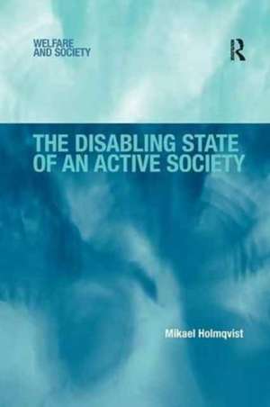 The Disabling State of an Active Society de Mikael Holmqvist