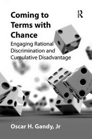 Coming to Terms with Chance: Engaging Rational Discrimination and Cumulative Disadvantage de Oscar H. Gandy