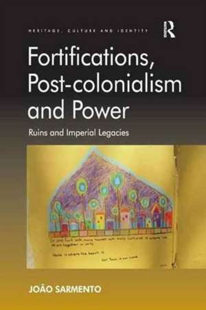 Fortifications, Post-colonialism and Power: Ruins and Imperial Legacies de João Sarmento