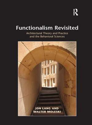 Functionalism Revisited: Architectural Theory and Practice and the Behavioral Sciences de Jon Lang