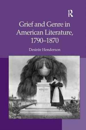 Grief and Genre in American Literature, 1790-1870 de Desirée Henderson