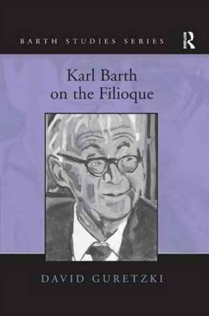 Karl Barth on the Filioque de David Guretzki