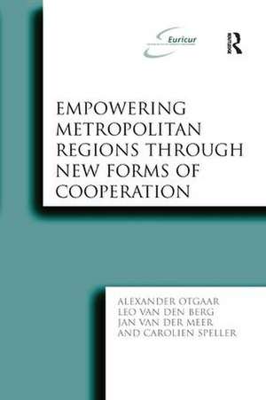 Empowering Metropolitan Regions Through New Forms of Cooperation de Alexander Otgaar