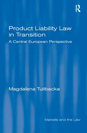 Product Liability Law in Transition: A Central European Perspective de Magdalena Tulibacka