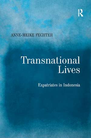 Transnational Lives: Expatriates in Indonesia de Anne-Meike Fechter