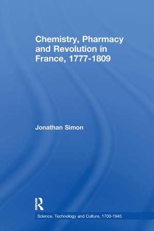 Chemistry, Pharmacy and Revolution in France, 1777-1809 de Jonathan Simon