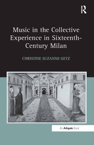 Music in the Collective Experience in Sixteenth-Century Milan de Christine Suzanne Getz