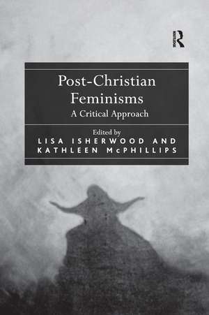 Post-Christian Feminisms: A Critical Approach de Lisa Isherwood