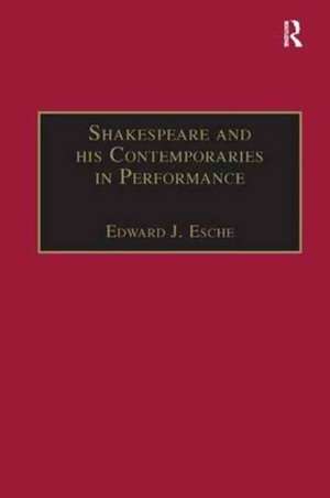 Shakespeare and his Contemporaries in Performance de Edward J. Esche