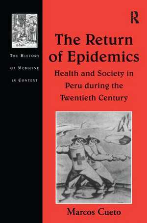 The Return of Epidemics: Health and Society in Peru During the Twentieth Century de Marcos Cueto