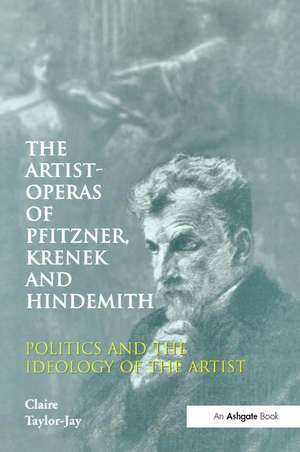 The Artist-Operas of Pfitzner, Krenek and Hindemith: Politics and the Ideology of the Artist de Claire Taylor-Jay