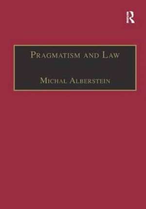 Pragmatism and Law: From Philosophy to Dispute Resolution de Michal Alberstein