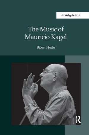 The Music of Mauricio Kagel de Björn Heile