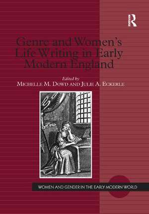 Genre and Women's Life Writing in Early Modern England de Michelle M. Dowd