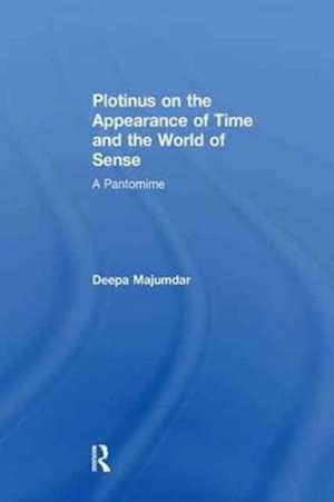 Plotinus on the Appearance of Time and the World of Sense: A Pantomime de Deepa Majumdar