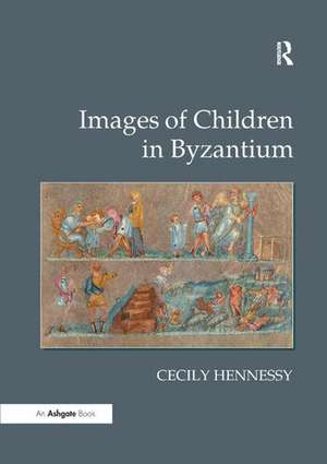 Images of Children in Byzantium de Cecily Hennessy