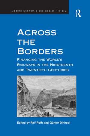 Across the Borders: Financing the World's Railways in the Nineteenth and Twentieth Centuries de Günter Dinhobl